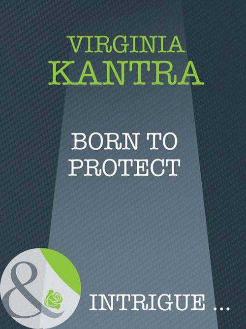 Born To Protect (Mills & Boon Intrigue) (Firstborn Sons, Book 2): First edition (9781408947197)