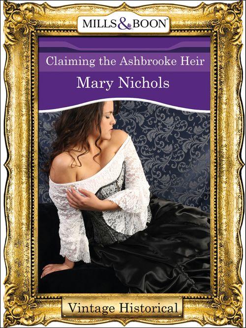 Claiming the Ashbrooke Heir (Mills &amp; Boon Historical): First edition