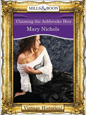 Claiming the Ashbrooke Heir (Mills &amp; Boon Historical): First edition