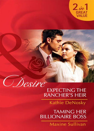 Expecting the Rancher&#39;s Heir / Taming Her Billionaire Boss: Expecting the Rancher&#39;s Heir (Dynasties: The Jarrods, Book 3) / Taming Her Billionaire Boss (Dynasties: The Jarrods, Book 4) (Mills &amp; Boon Desire): First edition