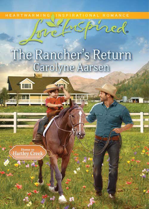 Home to Hartley Creek - The Rancher&#39;s Return (Mills &amp; Boon Love Inspired) (Home to Hartley Creek, Book 1): First edition