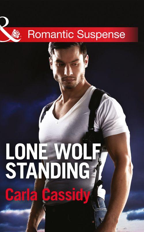 Men of Wolf Creek - Lone Wolf Standing (Mills &amp; Boon Romantic Suspense) (Men of Wolf Creek, Book 3): First edition