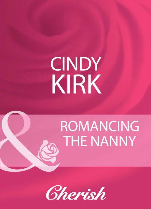 Romancing The Nanny (Mills &amp; Boon Cherish): First edition