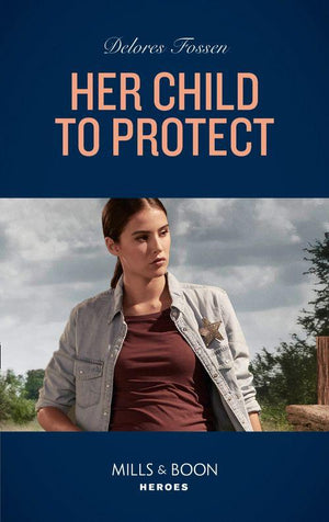 Her Child To Protect (Mills & Boon Heroes) (Mercy Ridge Lawmen, Book 1) (9780008912062)