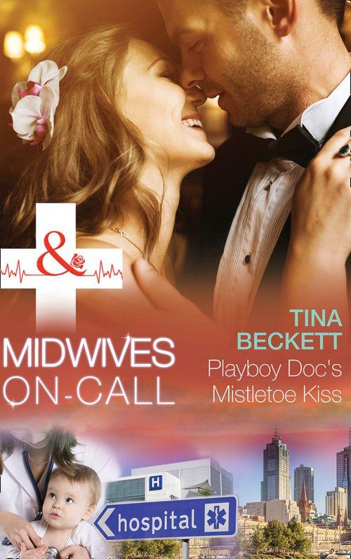 Midwives On-Call at Christmas - Playboy Doc&#39;s Mistletoe Kiss (Mills &amp; Boon Medical) (Midwives On-Call at Christmas, Book 3)