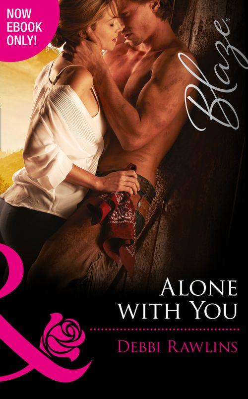 Made in Montana - Alone With You (Mills &amp; Boon Blaze) (Made in Montana, Book 7): First edition