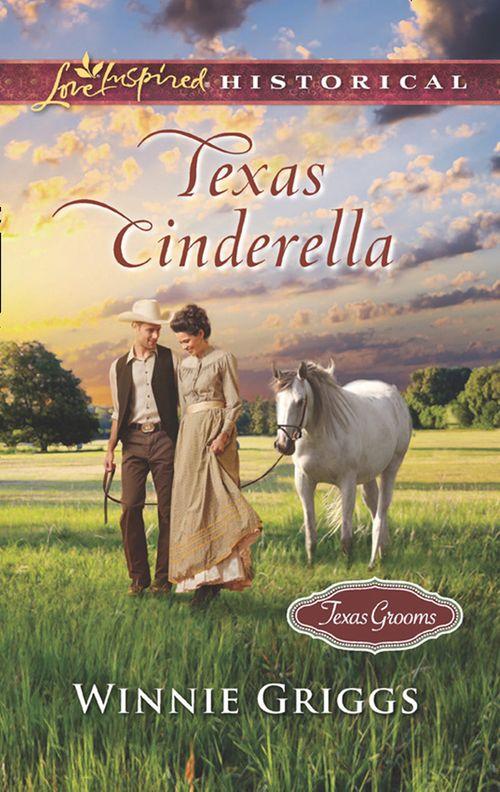 Texas Grooms (Love Inspired Historical) - Texas Cinderella (Mills &amp; Boon Love Inspired Historical) (Texas Grooms (Love Inspired Historical), Book 8)