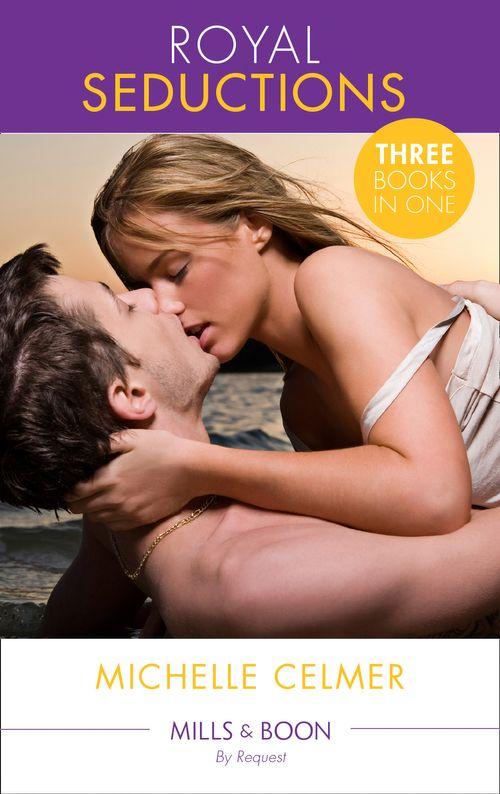 Royal Seductions: Diamonds: The King&#39;s Convenient Bride (Royal Seductions, Book 1) / The Illegitimate Prince&#39;s Baby (Royal Seductions, Book 2) / An Affair with the Princess (Royal Seductions, Book 3) (Mills &amp; Boon By Request): First edition
