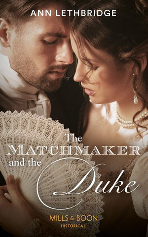 The Matchmaker And The Duke (Mills &amp; Boon Historical)
