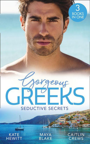 Gorgeous Greeks: Seductive Secrets: Bound to the Greek (Harlequin The Billionaires Collection) / What The Greek Wants Most / The Billionaire&#39;s Secret Princess