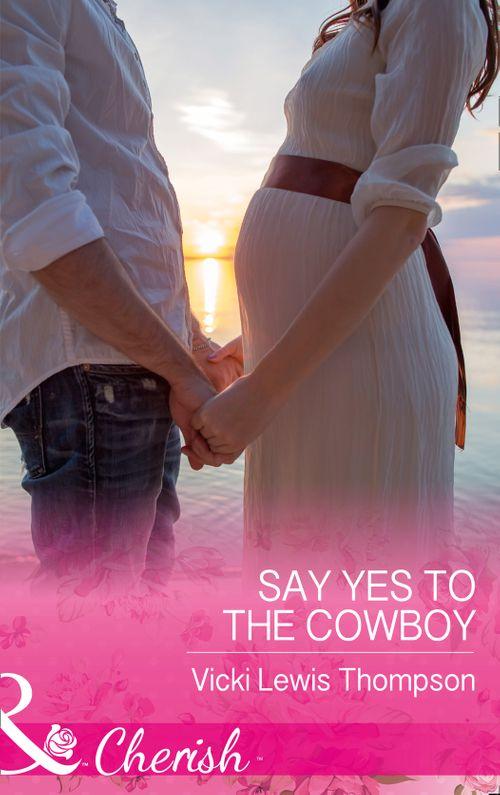 Thunder Mountain Brotherhood - Say Yes To The Cowboy (Mills &amp; Boon Cherish) (Thunder Mountain Brotherhood, Book 10)