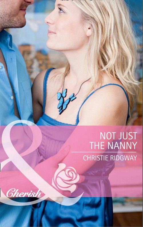 Not Just the Nanny (Mills &amp; Boon Cherish): First edition