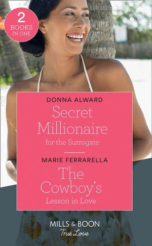 Secret Millionaire For The Surrogate: Secret Millionaire for the Surrogate (Marrying a Millionaire) / The Cowboy&#39;s Lesson in Love (Forever, Texas) (Mills &amp; Boon True Love)