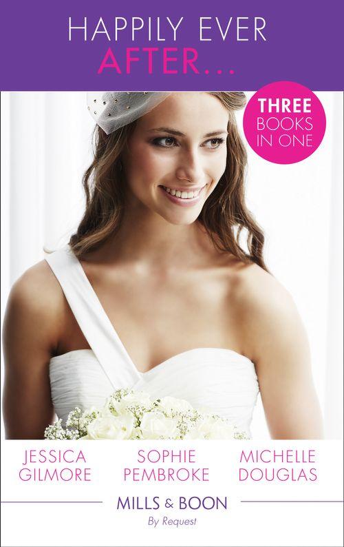 Happily Ever After...: His Reluctant Cinderella / His Very Convenient Bride / A Deal to Mend Their Marriage (Mills &amp; Boon By Request)