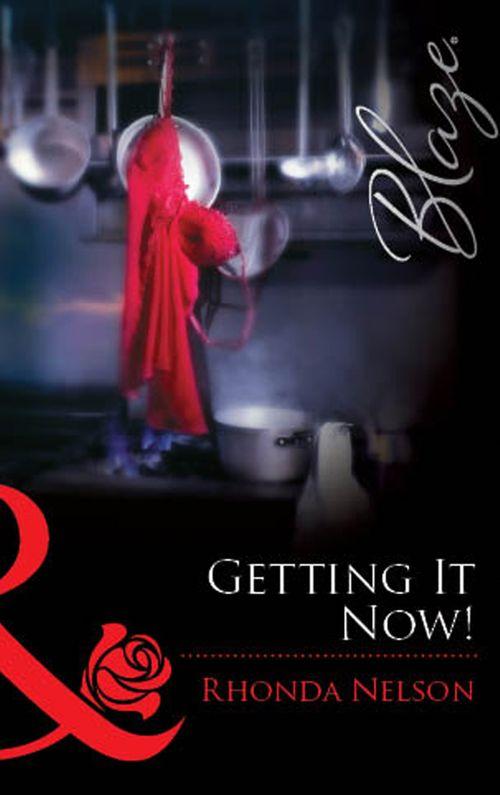 Getting It Now! (Mills &amp; Boon Blaze): First edition