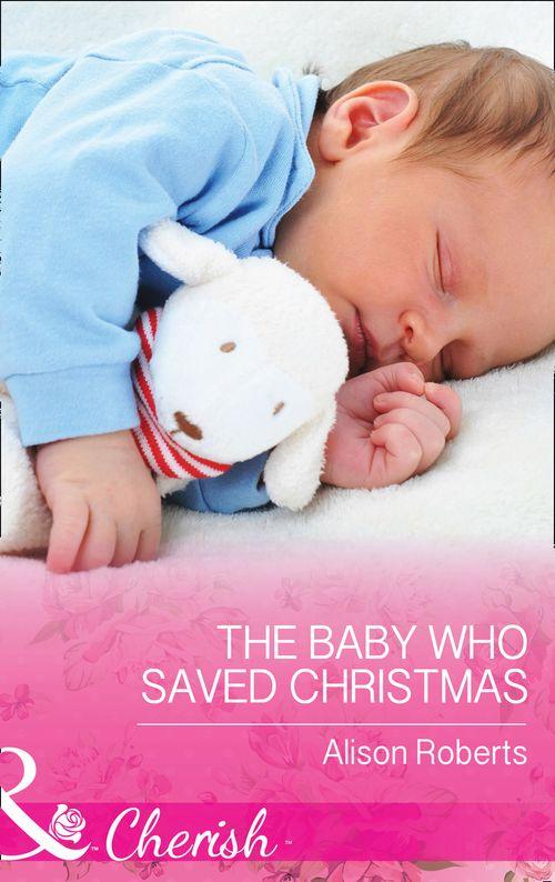 The Baby Who Saved Christmas (Mills &amp; Boon Cherish)