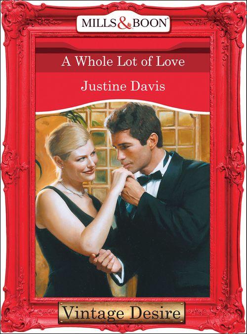 A Whole Lot of Love (Mills &amp; Boon Desire): First edition