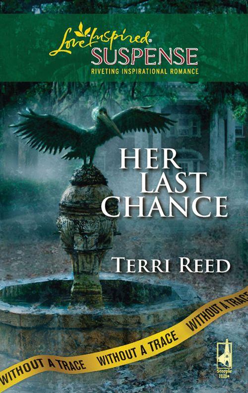 Without a Trace - Her Last Chance (Mills &amp; Boon Love Inspired) (Without a Trace, Book 6): First edition