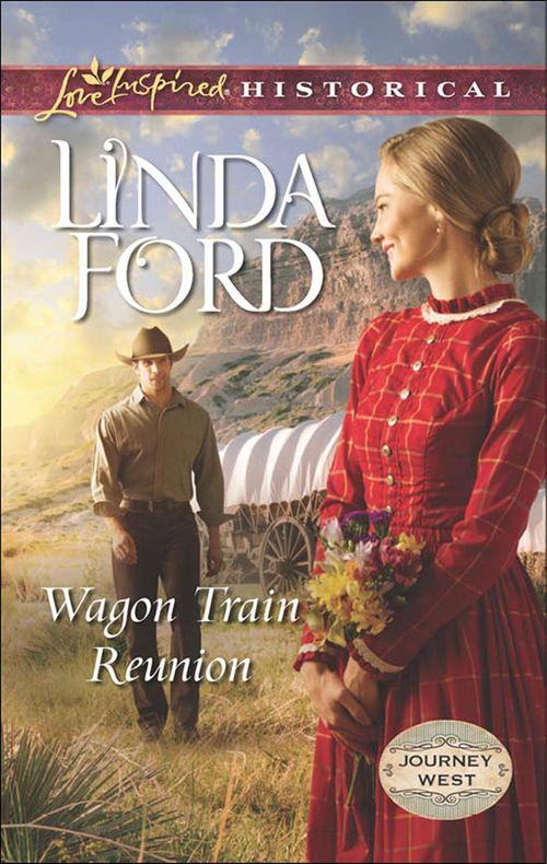 Journey West - Wagon Train Reunion (Mills &amp; Boon Love Inspired Historical) (Journey West, Book 1): First edition