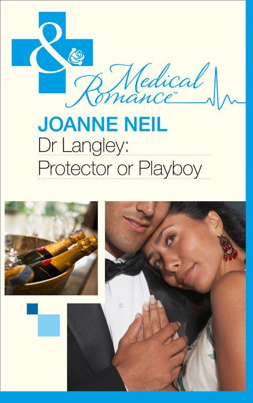 Dr Langley: Protector Or Playboy? (Mills &amp; Boon Medical): First edition