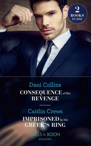 Consequence Of His Revenge: Consequence of His Revenge (One Night With Consequences) / Imprisoned by the Greek&#39;s Ring (Conveniently Wed!) (Mills &amp; Boon Modern)