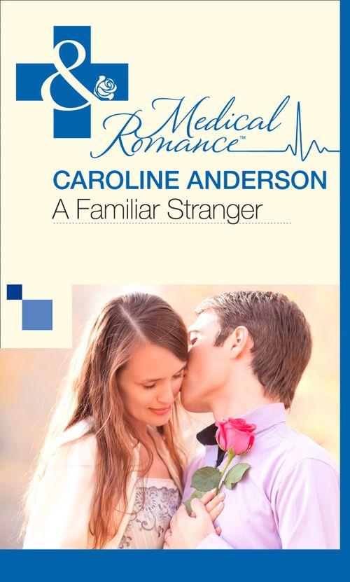 A Familiar Stranger (Mills &amp; Boon Medical): First edition