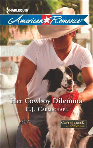 Coffee Creek, Montana - Her Cowboy Dilemma (Mills &amp; Boon American Romance) (Coffee Creek, Montana, Book 2): First edition