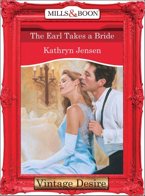 The Earl Takes A Bride (Mills &amp; Boon Desire): First edition
