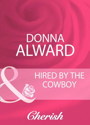 Hired By The Cowboy (Mills &amp; Boon Cherish): First edition