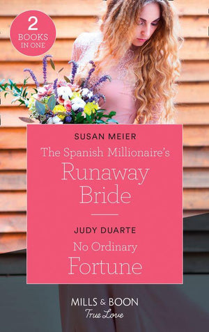 The Spanish Millionaire&#39;s Runaway Bride: The Spanish Millionaire&#39;s Runaway Bride / No Ordinary Fortune (The Fortunes of Texas: The Rulebreakers) (Mills &amp; Boon True Love)