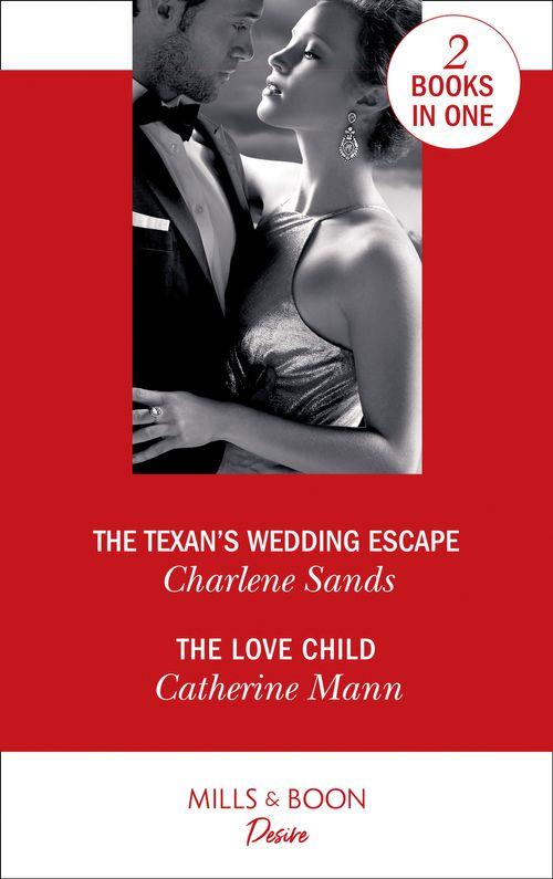 The Texan&#39;s Wedding Escape: The Texan&#39;s Wedding Escape (Heart of Stone) / The Love Child (Alaskan Oil Barons)