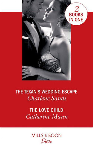 The Texan&#39;s Wedding Escape: The Texan&#39;s Wedding Escape (Heart of Stone) / The Love Child (Alaskan Oil Barons)