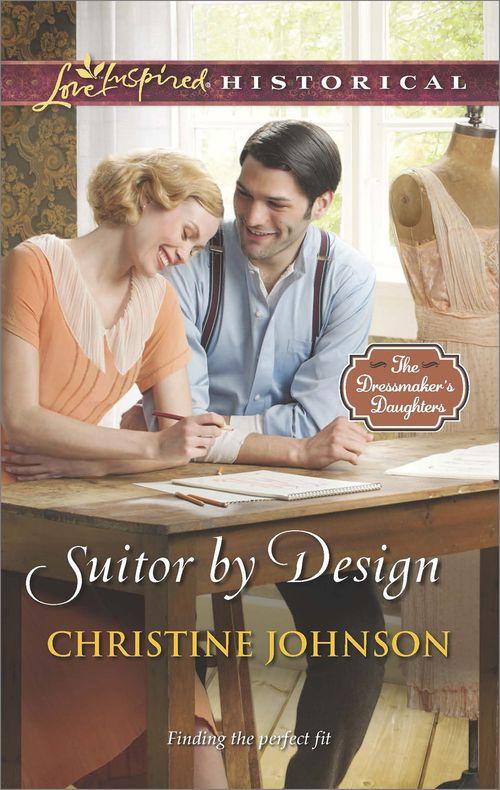 The Dressmaker&#39;s Daughters - Suitor By Design (Mills &amp; Boon Love Inspired Historical) (The Dressmaker&#39;s Daughters, Book 2): First edition