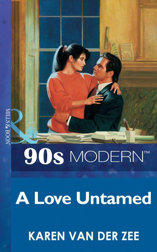 A Love Untamed (Mills &amp; Boon Vintage 90s Modern): First edition