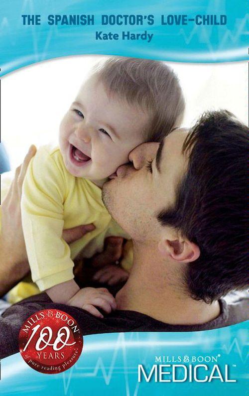 Mediterranean Doctors - The Spanish Doctor&#39;s Love-Child (Mills &amp; Boon Medical) (Mediterranean Doctors, Book 29): First edition