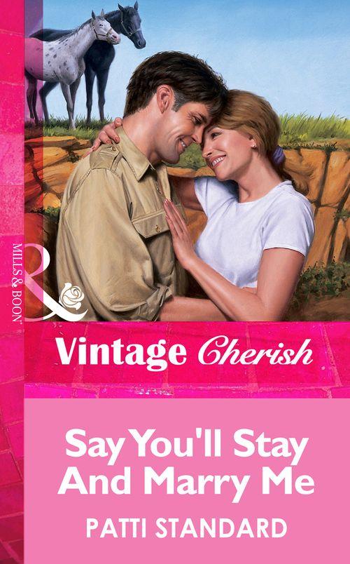 Say You&#39;ll Stay And Marry Me (Mills &amp; Boon Vintage Cherish): First edition