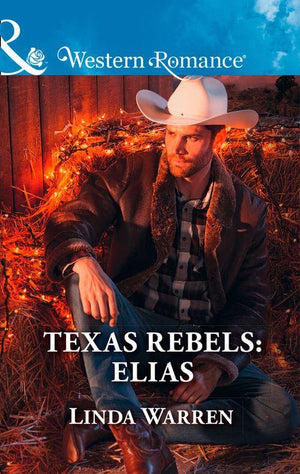 Texas Rebels - Texas Rebels: Elias (Mills &amp; Boon Western Romance) (Texas Rebels, Book 7)