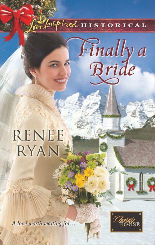 Charity House - Finally A Bride (Mills &amp; Boon Love Inspired Historical) (Charity House, Book 7): First edition