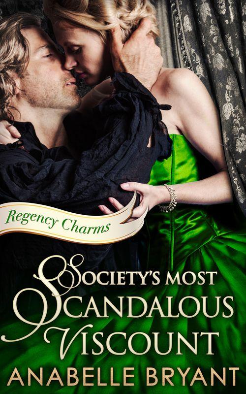 Regency Charms - Society&#39;s Most Scandalous Viscount (Regency Charms, Book 3): First edition