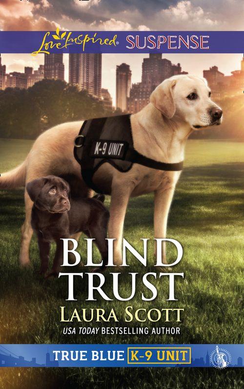 True Blue K-9 Unit - Blind Trust (Mills &amp; Boon Love Inspired Suspense) (True Blue K-9 Unit, Book 4)