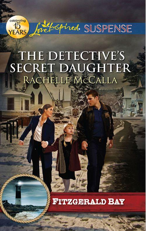 Fitzgerald Bay - The Detective&#39;s Secret Daughter (Mills &amp; Boon Love Inspired Suspense) (Fitzgerald Bay, Book 3): First edition