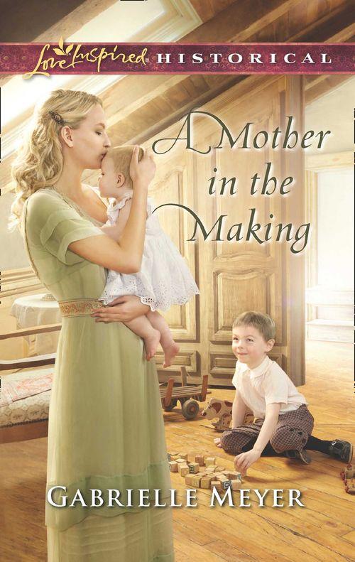 A Mother In The Making (Mills &amp; Boon Love Inspired Historical)