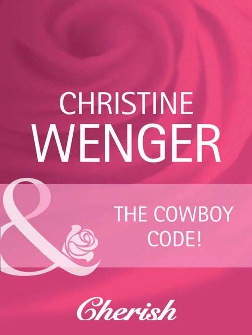 The Cowboy Code (Mills & Boon Cherish) (Gold Buckle Cowboys, Book 1): First edition (9781408944233)