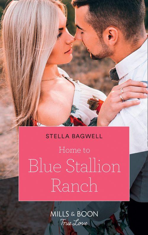 Men of the West - Home To Blue Stallion Ranch (Mills &amp; Boon True Love) (Men of the West, Book 42)