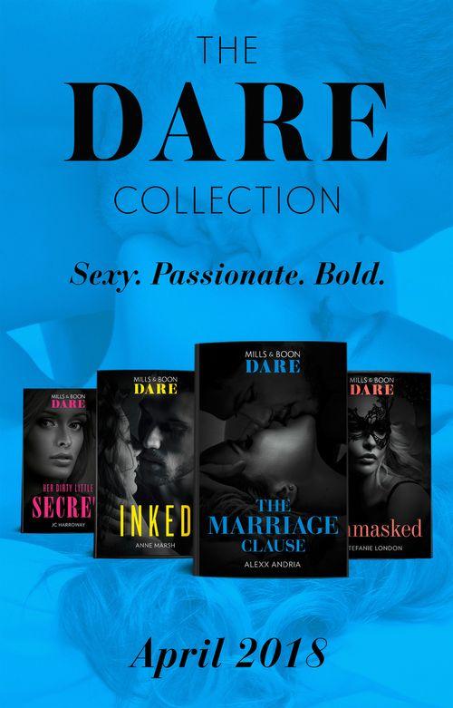 The Dare Collection: April 2018: Her Dirty Little Secret / Unmasked / The Marriage Clause / Inked