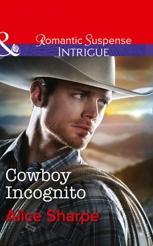 The Brothers of Hastings Ridge Ranch - Cowboy Incognito (Mills &amp; Boon Intrigue) (The Brothers of Hastings Ridge Ranch, Book 1): First edition