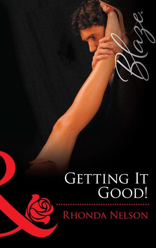 Chicks in Charge - Getting It Good! (Mills &amp; Boon Blaze) (Chicks in Charge, Book 2): First edition