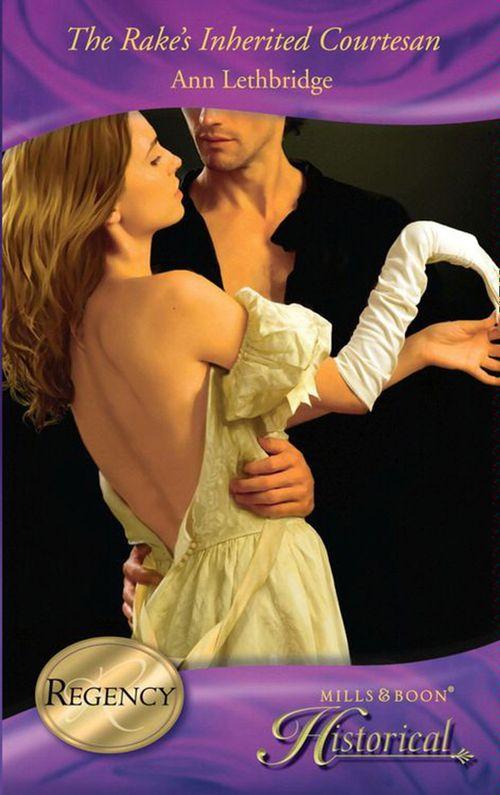 The Rake&#39;s Inherited Courtesan (Mills &amp; Boon Historical): First edition