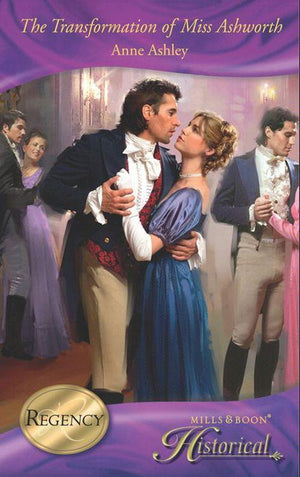 The Transformation Of Miss Ashworth (Mills &amp; Boon Historical): First edition