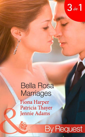 Bella Rosa Marriages: The Bridesmaid&#39;s Secret (The Brides of Bella Rosa, Book 4) / The Cowboy&#39;s Adopted Daughter (The Brides of Bella Rosa, Book 5) / Passionate Chef, Ice Queen Boss (The Brides of Bella Rosa, Book 6) (Mills &amp; Boon By Request): First edition